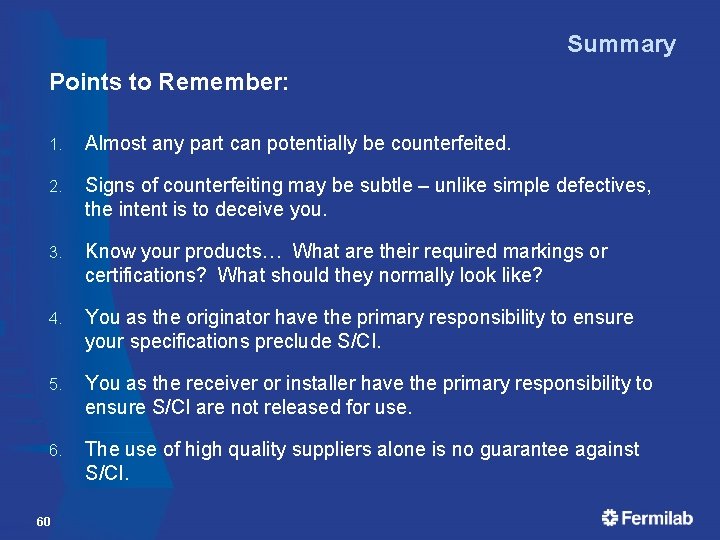 Summary Points to Remember: 1. Almost any part can potentially be counterfeited. 2. Signs