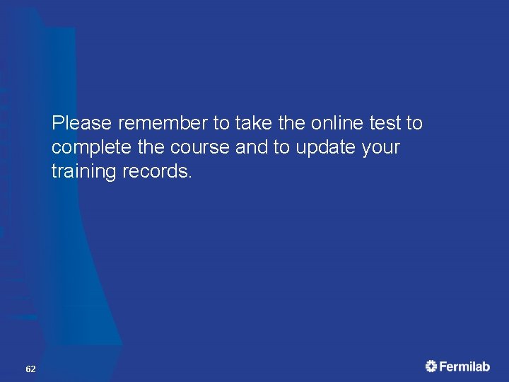 Please remember to take the online test to complete the course and to update Please remember to take the online test to complete the course and to update