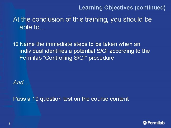 Learning Objectives (continued) At the conclusion of this training, you should be able to… Learning Objectives (continued) At the conclusion of this training, you should be able to…