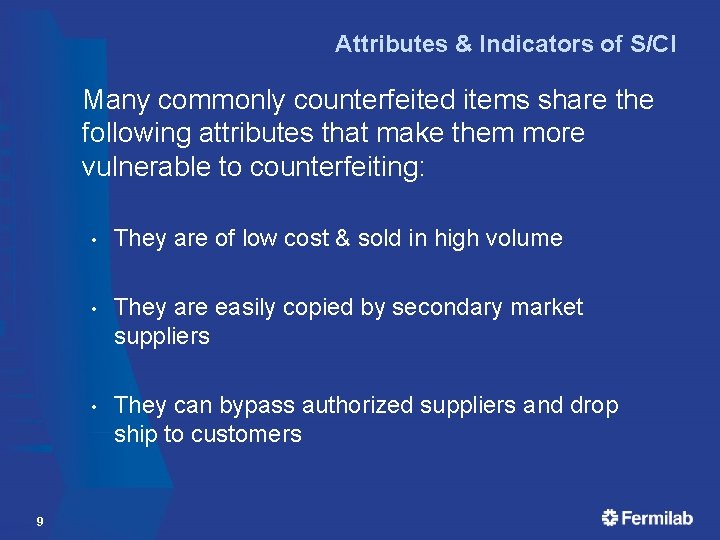 Attributes & Indicators of S/CI Many commonly counterfeited items share the following attributes that