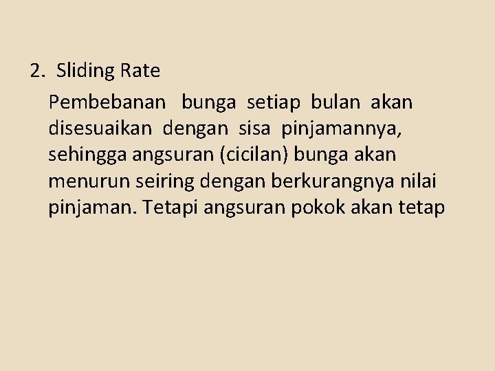 2. Sliding Rate Pembebanan bunga setiap bulan akan disesuaikan dengan sisa pinjamannya, sehingga angsuran