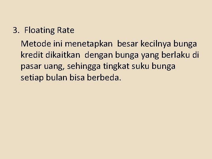 3. Floating Rate Metode ini menetapkan besar kecilnya bunga kredit dikaitkan dengan bunga yang