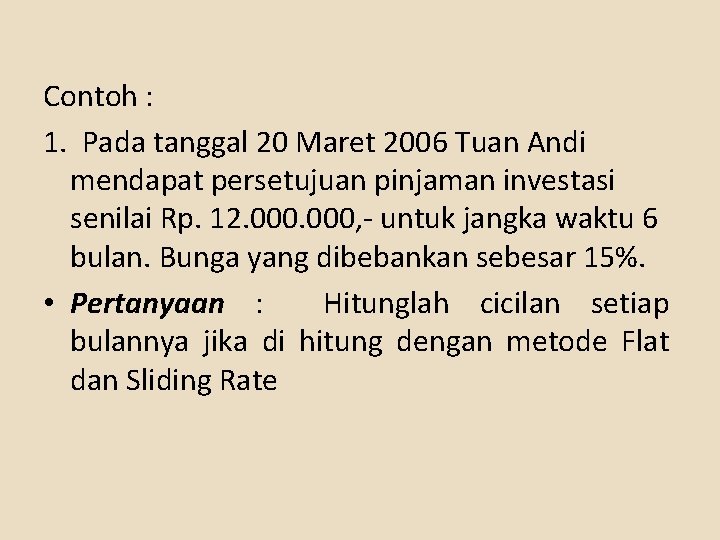 Contoh : 1. Pada tanggal 20 Maret 2006 Tuan Andi mendapat persetujuan pinjaman investasi