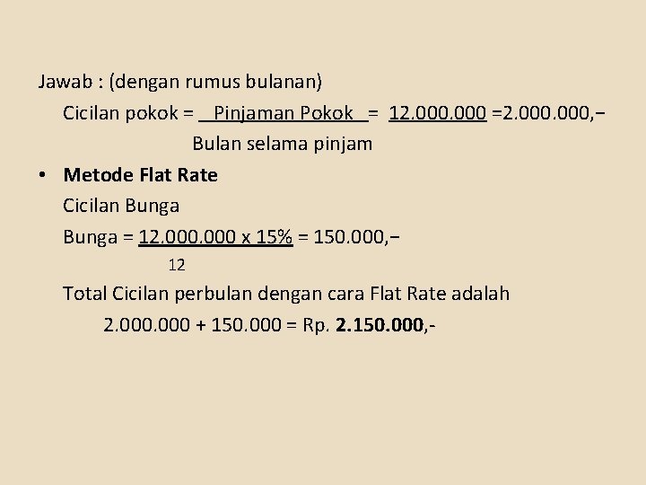 Jawab : (dengan rumus bulanan) Cicilan pokok = Pinjaman Pokok = 12. 000 =2.