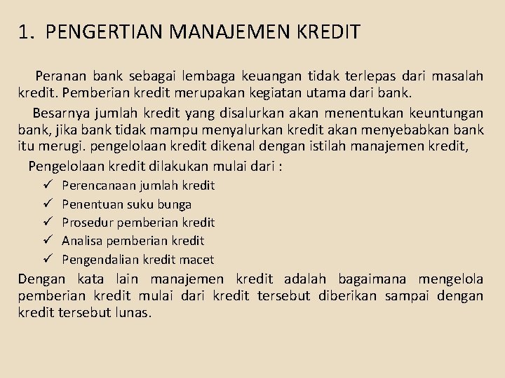 1. PENGERTIAN MANAJEMEN KREDIT Peranan bank sebagai lembaga keuangan tidak terlepas dari masalah kredit.