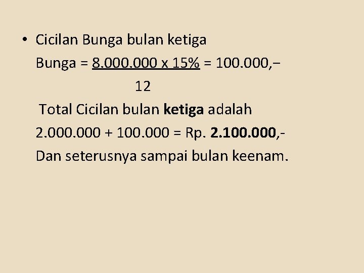  • Cicilan Bunga bulan ketiga Bunga = 8. 000 x 15% = 100.