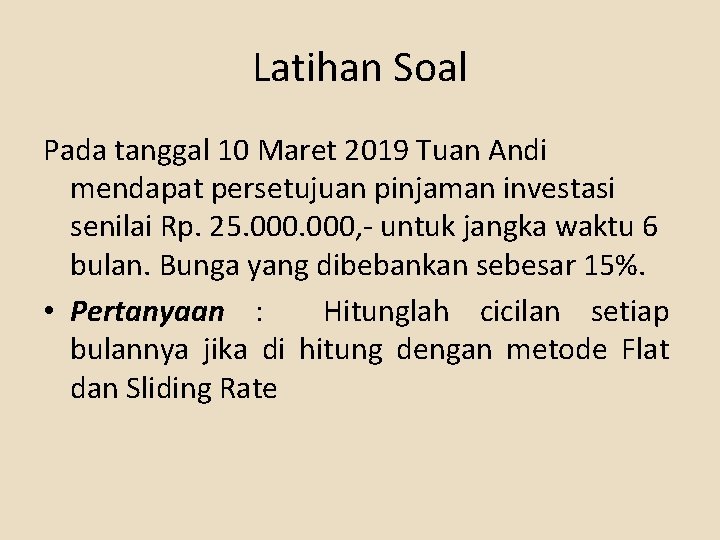 Latihan Soal Pada tanggal 10 Maret 2019 Tuan Andi mendapat persetujuan pinjaman investasi senilai