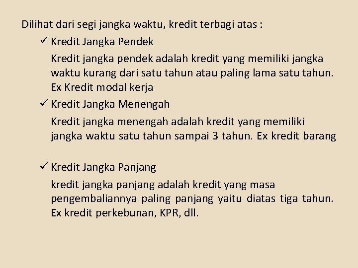 Dilihat dari segi jangka waktu, kredit terbagi atas : ü Kredit Jangka Pendek Kredit