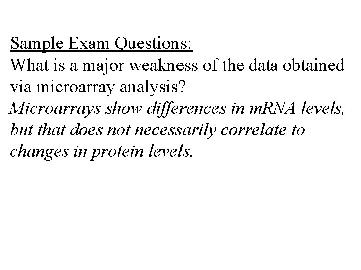 Sample Exam Questions: What is a major weakness of the data obtained via microarray