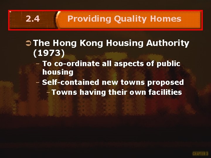 2. 4 Providing Quality Homes Ü The Hong Kong Housing Authority (1973) – To