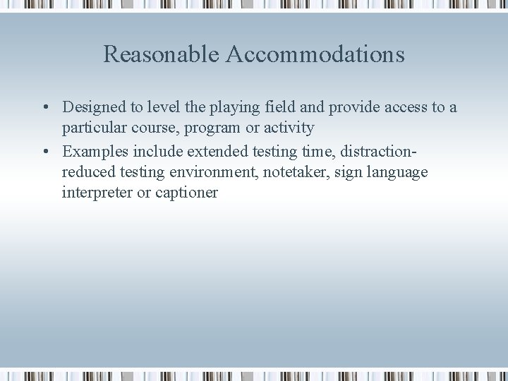 Reasonable Accommodations • Designed to level the playing field and provide access to a