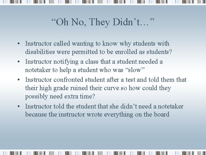 “Oh No, They Didn’t…” • Instructor called wanting to know why students with disabilities