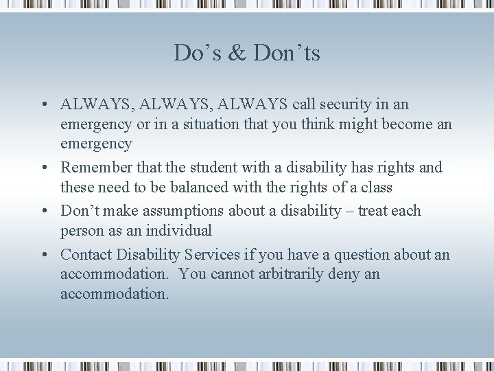 Do’s & Don’ts • ALWAYS, ALWAYS call security in an emergency or in a