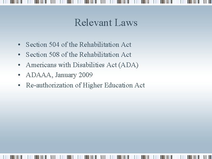 Relevant Laws • • • Section 504 of the Rehabilitation Act Section 508 of
