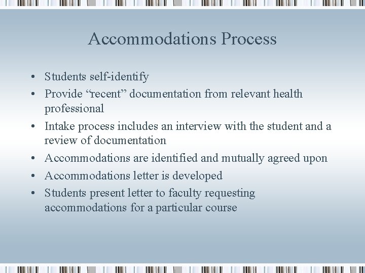 Accommodations Process • Students self-identify • Provide “recent” documentation from relevant health professional •