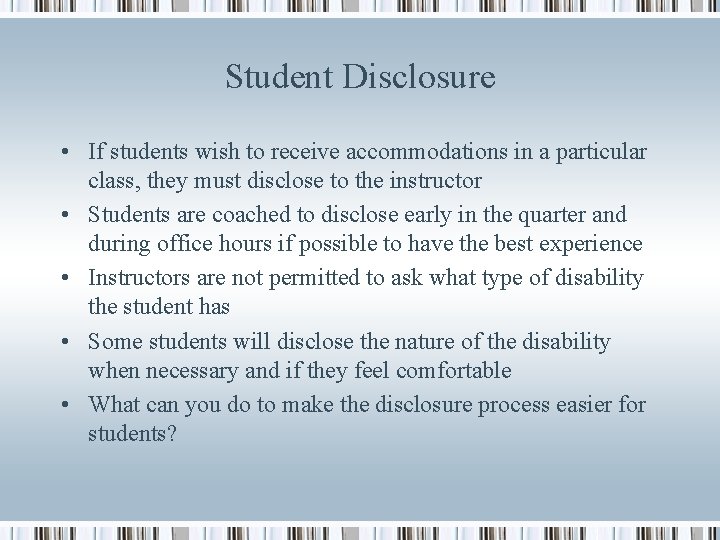 Student Disclosure • If students wish to receive accommodations in a particular class, they