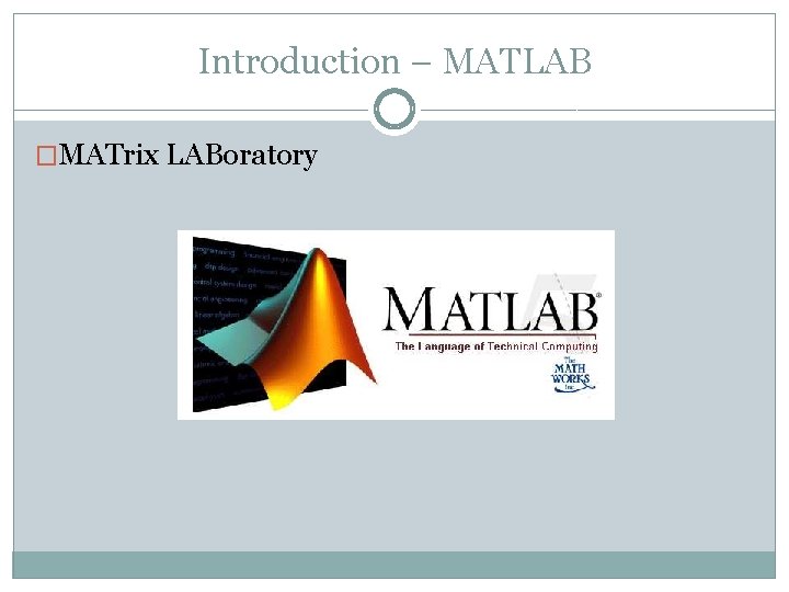 Introduction – MATLAB �MATrix LABoratory 