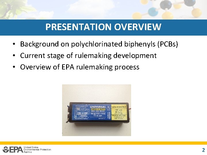 PRESENTATION OVERVIEW • Background on polychlorinated biphenyls (PCBs) • Current stage of rulemaking development