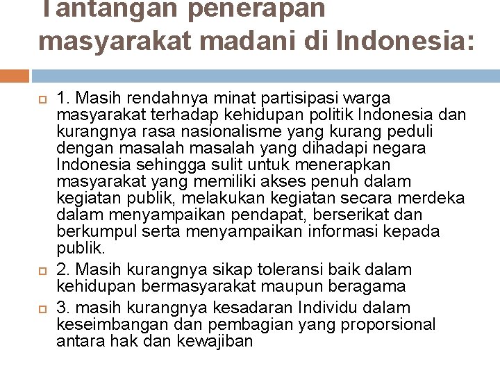 Tantangan penerapan masyarakat madani di Indonesia: 1. Masih rendahnya minat partisipasi warga masyarakat terhadap