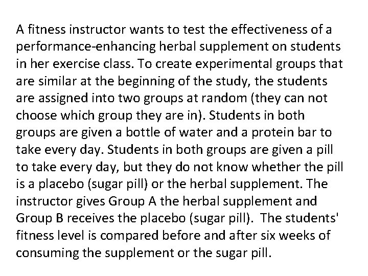 A fitness instructor wants to test the effectiveness of a performance-enhancing herbal supplement on