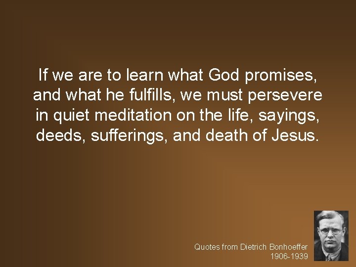 If we are to learn what God promises, and what he fulfills, we must