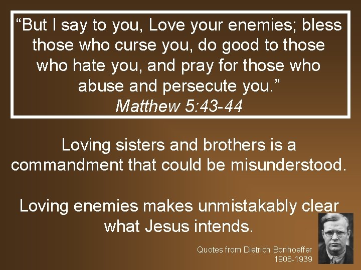 “But I say to you, Love your enemies; bless those who curse you, do