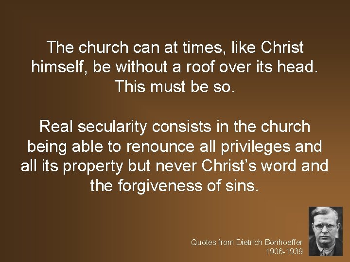 The church can at times, like Christ himself, be without a roof over its