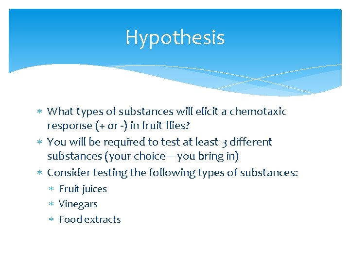 Hypothesis What types of substances will elicit a chemotaxic response (+ or -) in