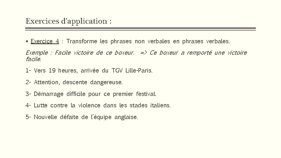 Exercices d’application : § Exercice 4 : Transforme les phrases non verbales en phrases