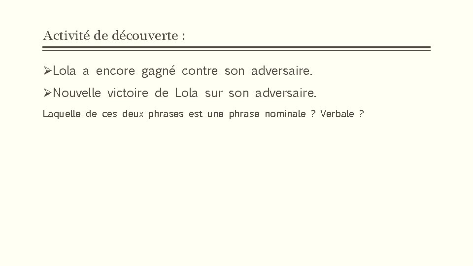 Activité de découverte : ØLola a encore gagné contre son adversaire. ØNouvelle victoire de