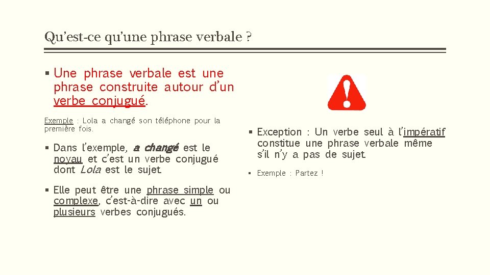 Qu’est-ce qu’une phrase verbale ? § Une phrase verbale est une phrase construite autour