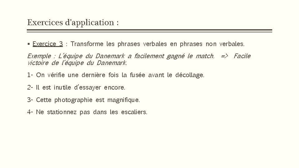 Exercices d’application : § Exercice 3 : Transforme les phrases verbales en phrases non