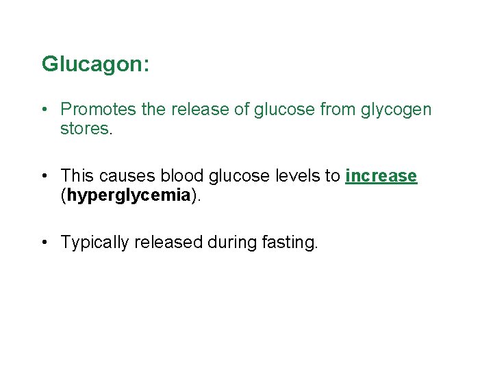 Glucagon: • Promotes the release of glucose from glycogen stores. • This causes blood