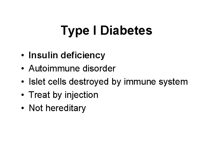 Type I Diabetes • • • Insulin deficiency Autoimmune disorder Islet cells destroyed by