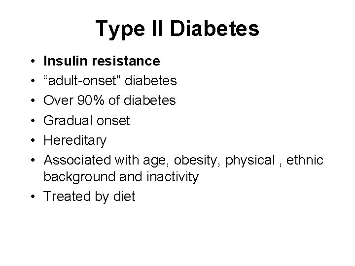 Type II Diabetes • • • Insulin resistance “adult-onset” diabetes Over 90% of diabetes