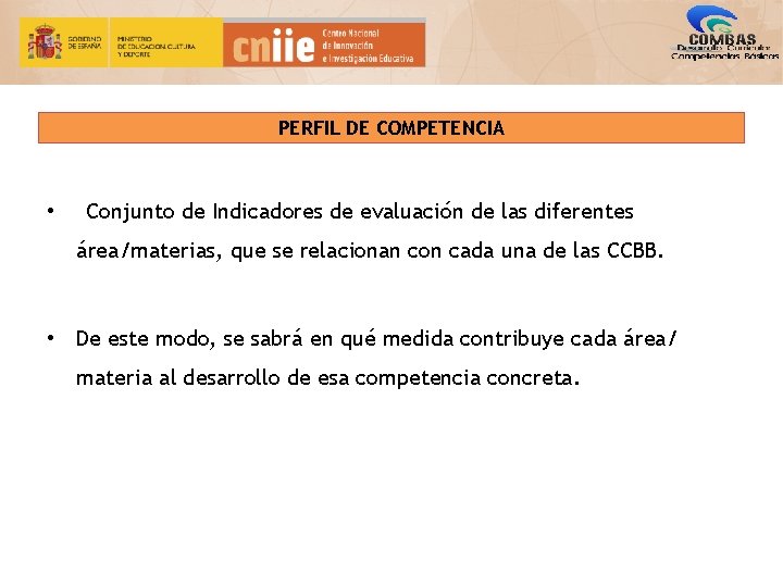 PERFIL DE COMPETENCIA • Conjunto de Indicadores de evaluación de las diferentes área/materias, que