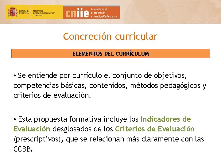 Concreción curricular ELEMENTOS DEL CURRÍCULUM • Se entiende por currículo el conjunto de objetivos,