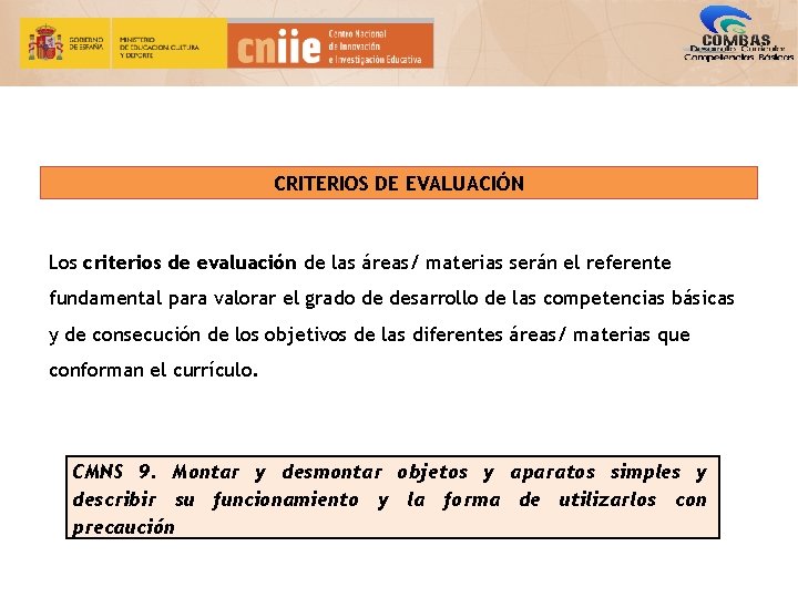 CRITERIOS DE EVALUACIÓN Los criterios de evaluación de las áreas/ materias serán el referente