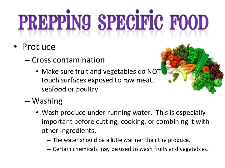  • Produce – Cross contamination • Make sure fruit and vegetables do NOT