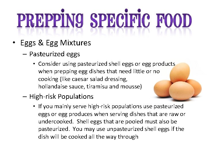 • Eggs & Egg Mixtures – Pasteurized eggs • Consider using pasteurized shell
