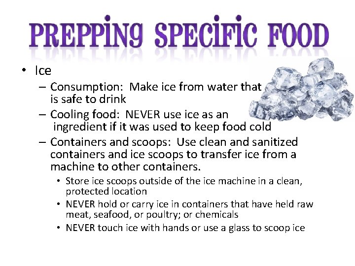  • Ice – Consumption: Make ice from water that is safe to drink