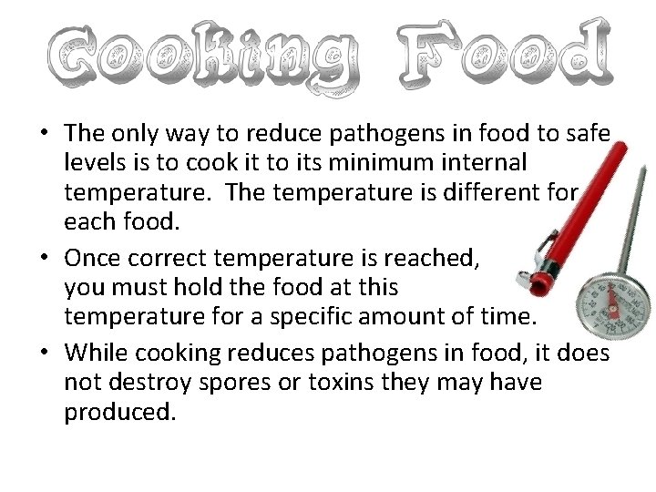  • The only way to reduce pathogens in food to safe levels is