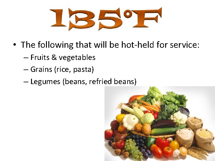  • The following that will be hot-held for service: – Fruits & vegetables