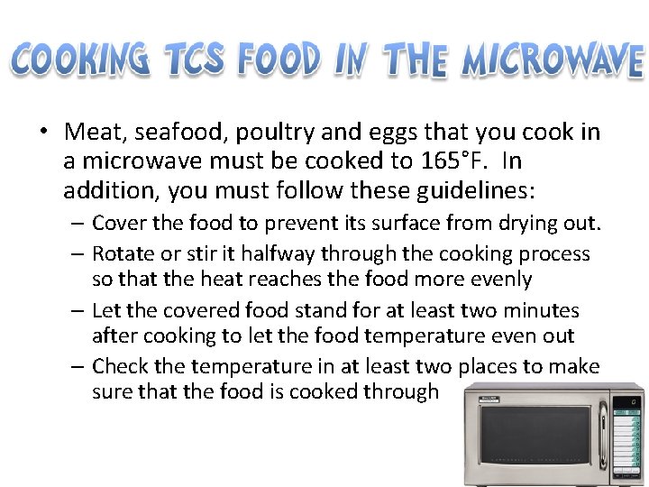  • Meat, seafood, poultry and eggs that you cook in a microwave must