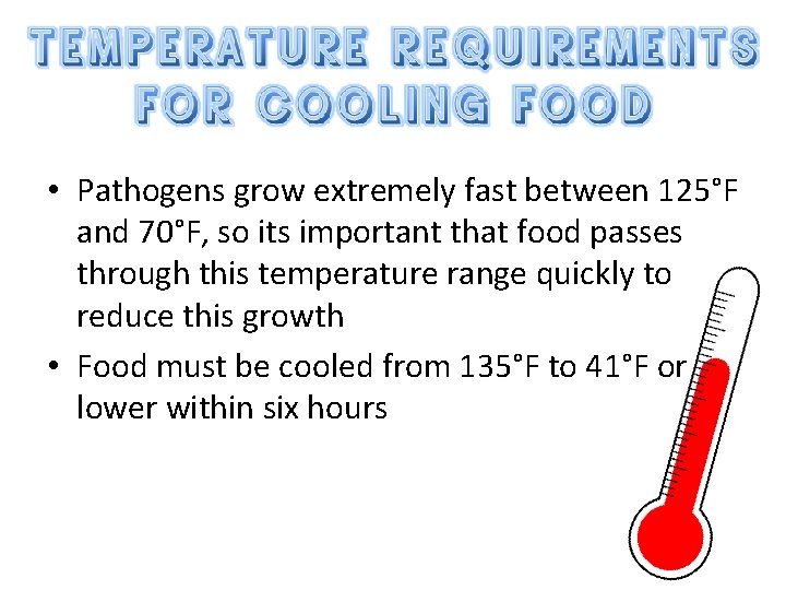  • Pathogens grow extremely fast between 125°F and 70°F, so its important that