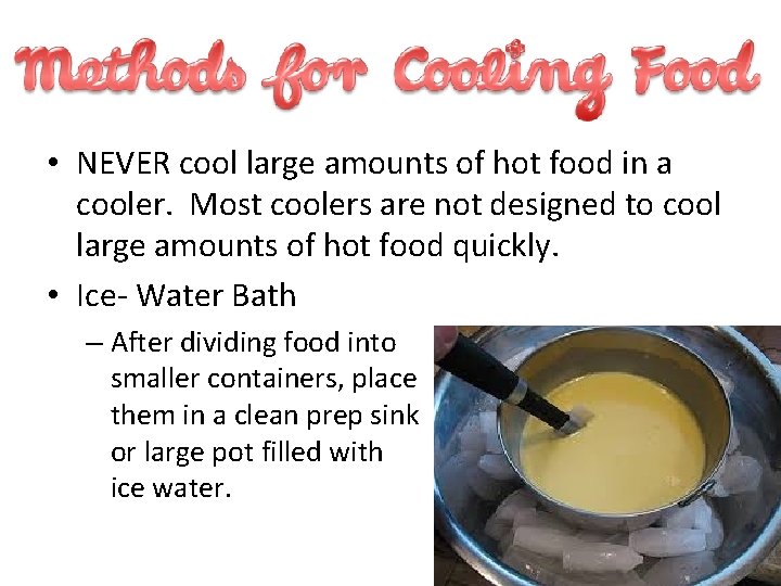  • NEVER cool large amounts of hot food in a cooler. Most coolers