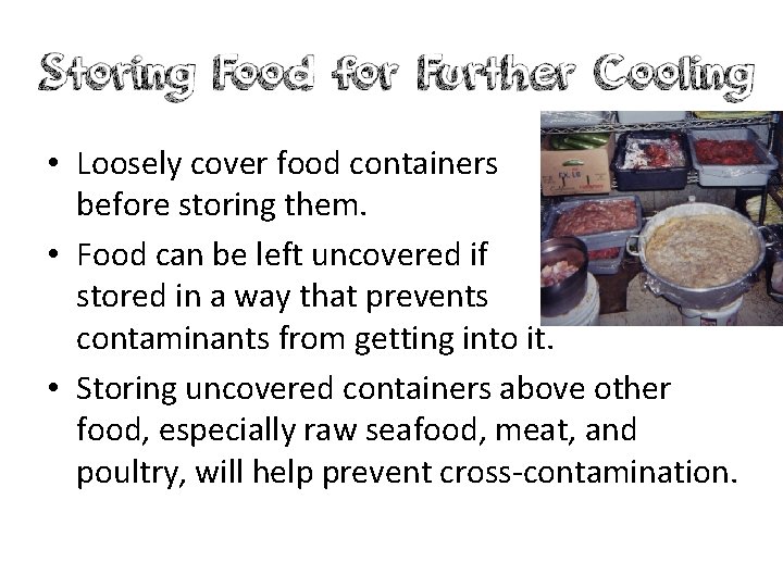  • Loosely cover food containers before storing them. • Food can be left