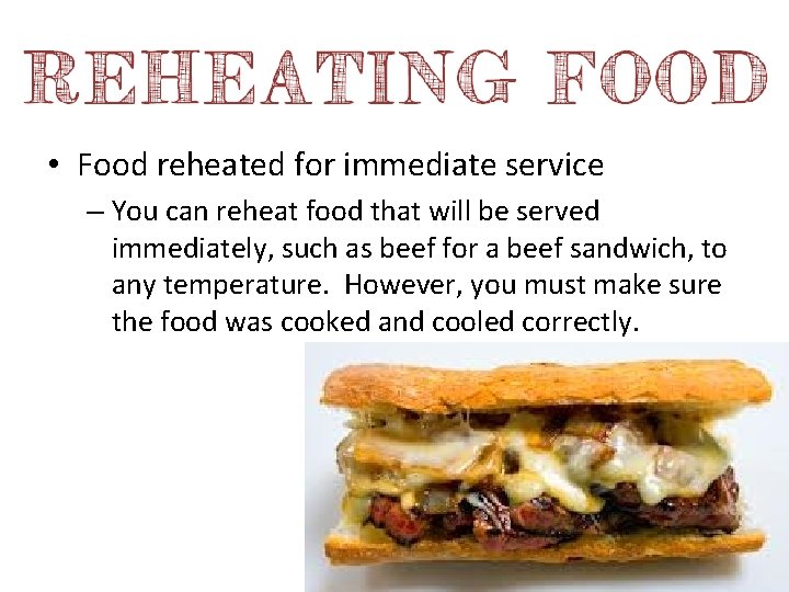  • Food reheated for immediate service – You can reheat food that will