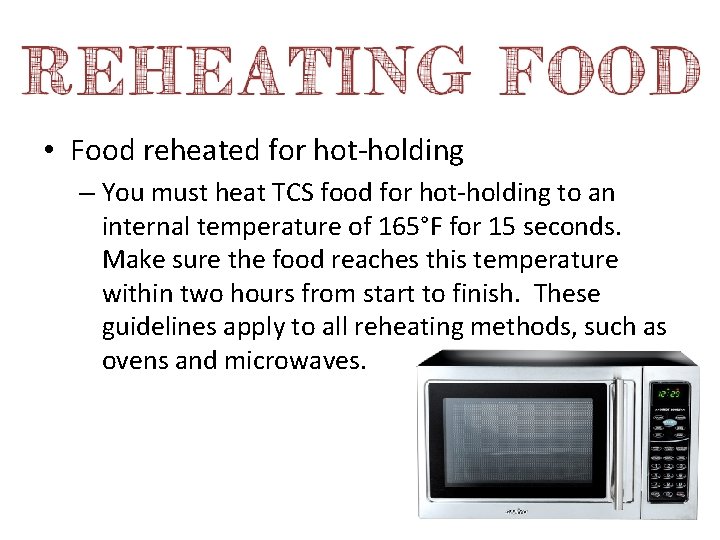  • Food reheated for hot-holding – You must heat TCS food for hot-holding