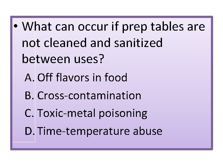  • What can occur if prep tables are not cleaned and sanitized between